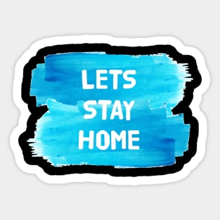 Lets Stay Home Sticker